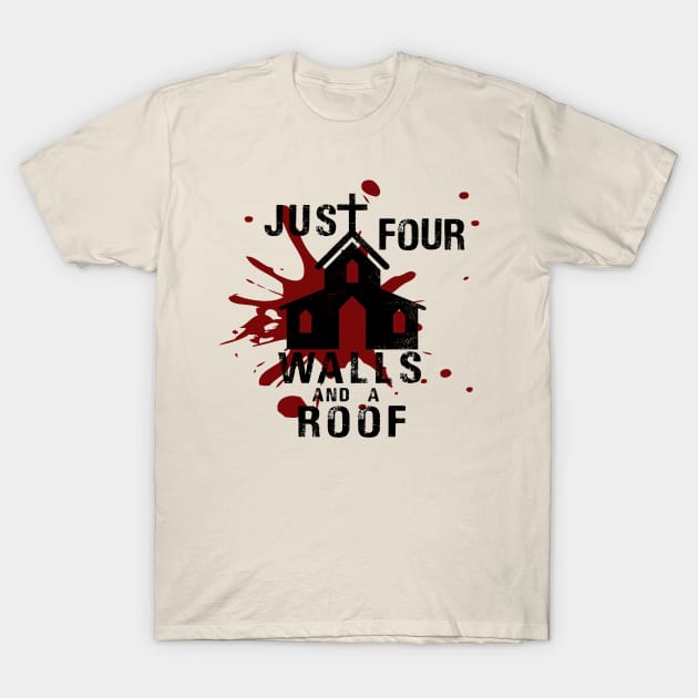 Four Walls and a Roof T-Shirt by shanestillz
